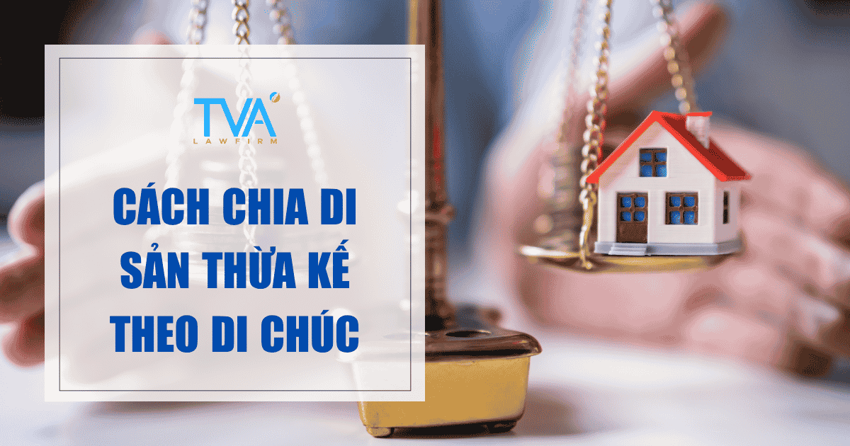 CÁCH CHIA DI SẢN THỪA KẾ THEO DI CHÚC