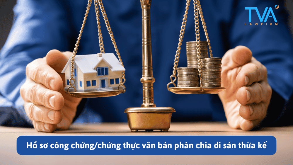 Hồ sơ công chứng/chứng thực văn bản phân chia di sản thừa kế