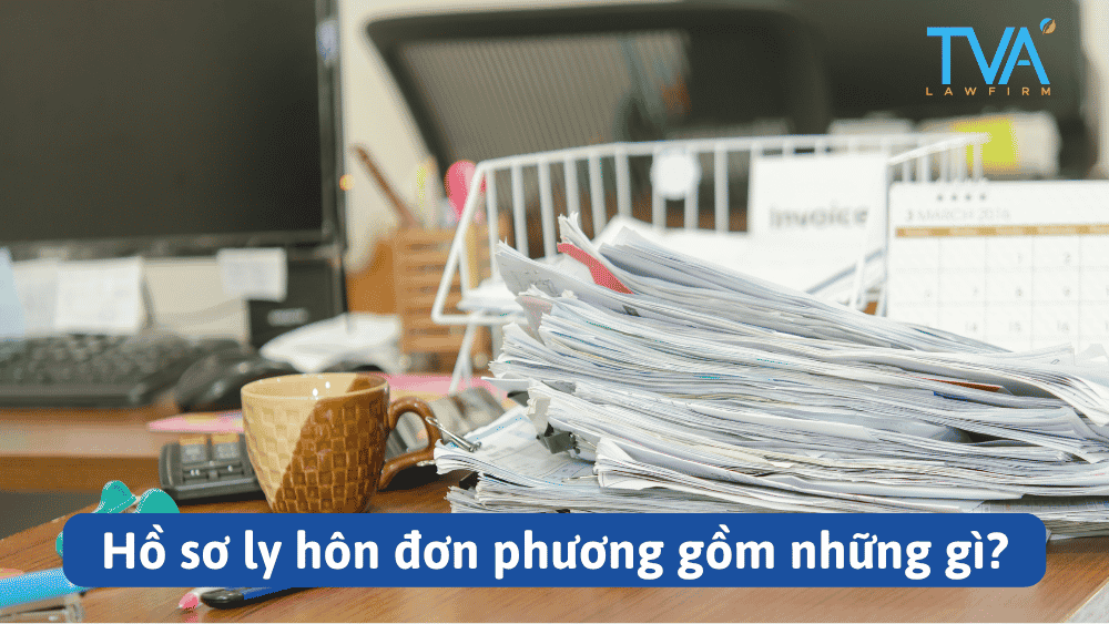 Hồ sơ ly hôn đơn phương gồm những gì?