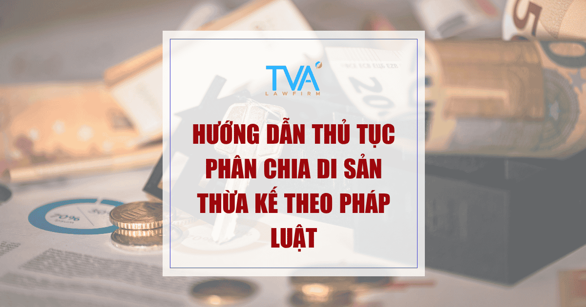 Hướng dẫn thủ tục phân chia di sản thừa kế theo pháp luật