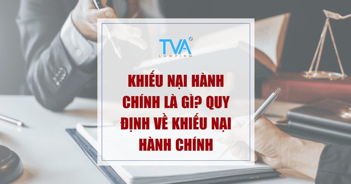 Khiếu nại hành chính là gì? Quy định về khiếu nại hành chính