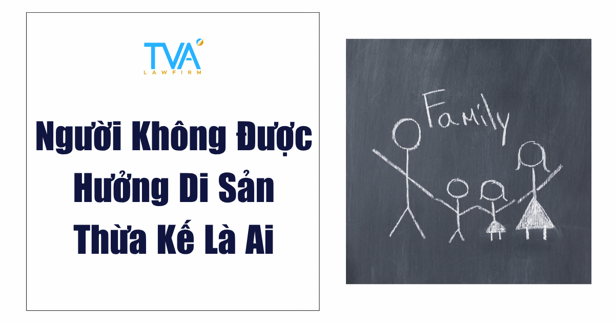 Người Không Được Hưởng Di Sản Thừa Kế Là Ai