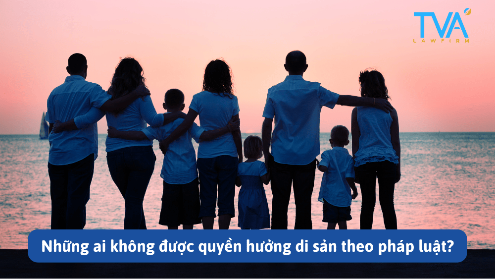 Những ai không được quyền hưởng di sản theo pháp luật?