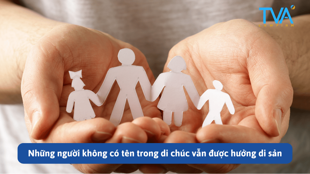 Những người không có tên trong di chúc vẫn được hưởng di sản