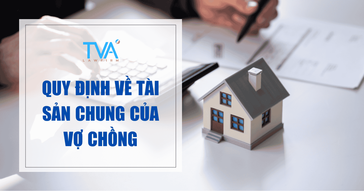 Quy Định Về Tài Sản Chung Của Vợ Chồng
