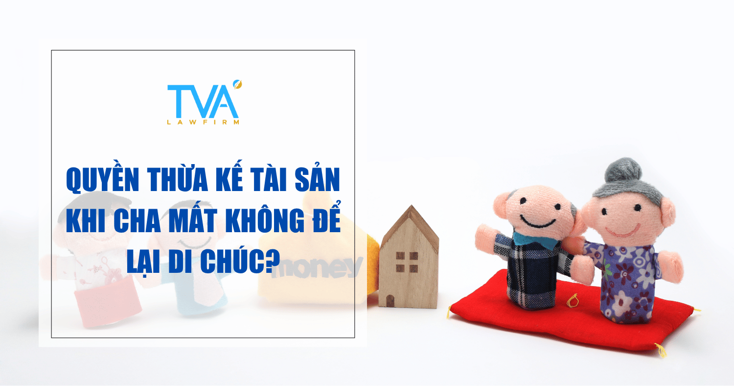Quyền thừa kế tài sản khi cha mất không để lại di chúc?