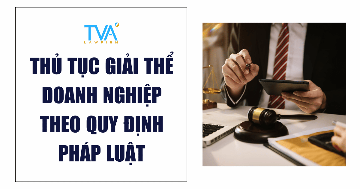 THỦ TỤC GIẢI THỂ DOANH NGHIỆP THEO QUY ĐỊNH PHÁP LUẬT