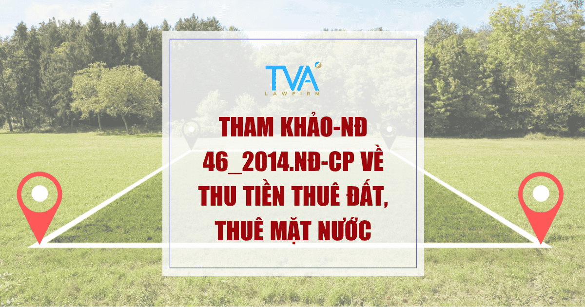 Tham khảo-NĐ 46_2014.NĐ-CP VỀ THU TIỀN THUÊ ĐẤT, THUÊ MẶT NƯỚC