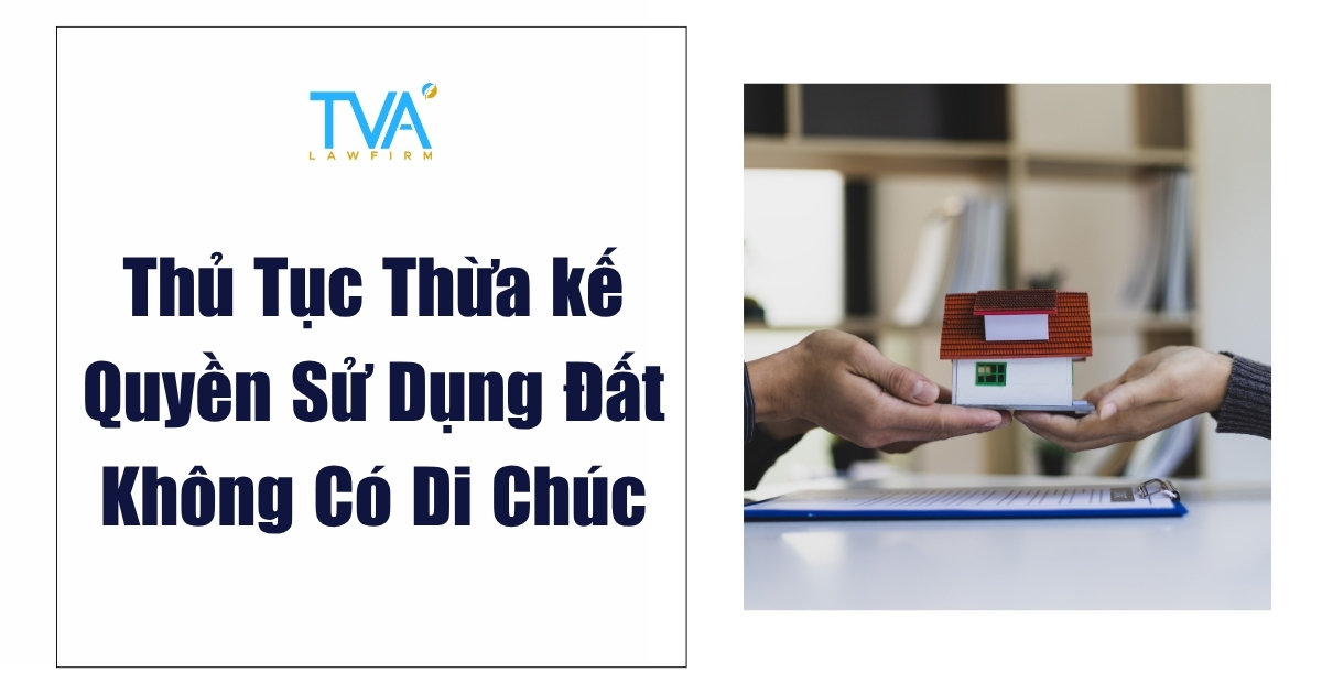 Thủ Tục Thừa kế Quyền Sử Dụng Đất Không Có Di Chúc