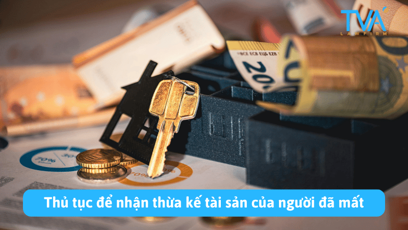 Thủ tục để nhận thừa kế tài sản của người đã mất