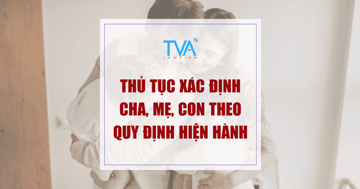 Thủ tục xác định cha, mẹ, con theo quy định hiện hành