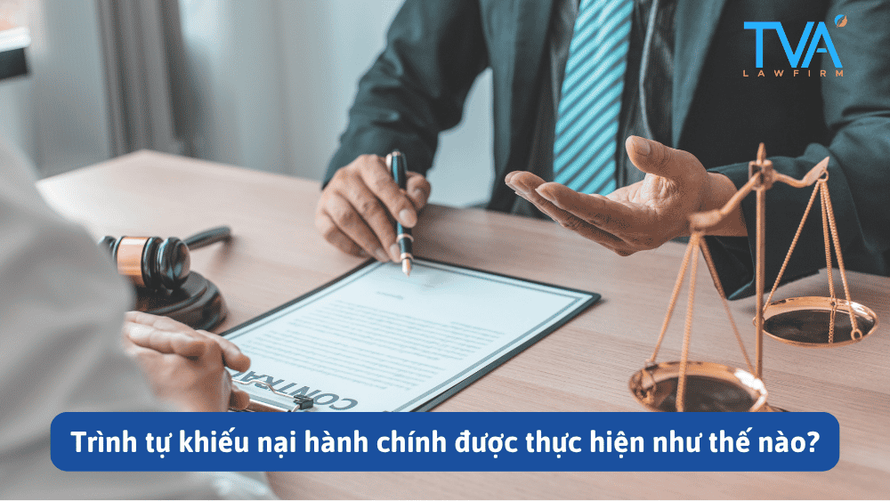 Trình tự khiếu nại hành chính được thực hiện như thế nào?